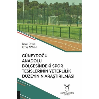 Güneydoğu Anadolu Bölgesindeki Spor Tesislerinin Yeterlilik Düzeyinin Araştırılması - Eyyup Nacar