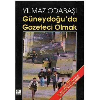 Güneydoğu’da Gazeteci Olmak Yılmaz Odabaşı