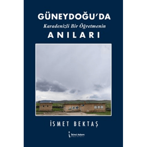 Güneydoğu’da Karadenizli Bir Öğretmenin Anıları Ismet Bektaş