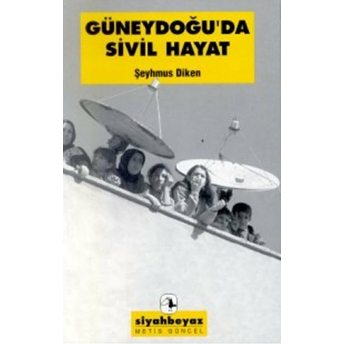 Güneydoğu’da Sivil Hayat Şeyhmus Diken