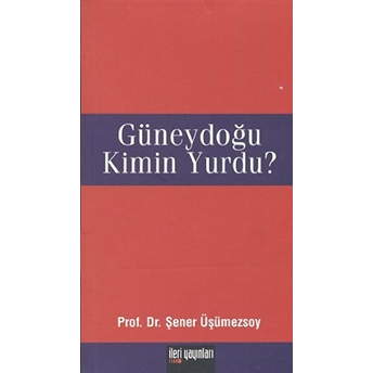 Güneydoğu Kimin Yurdu?-Şener Üşümezsoy