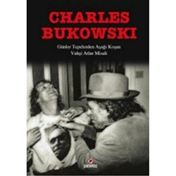 Günler Tepelerden Aşağı Koşan Vahşi Atlar Misali Charles Bukowski