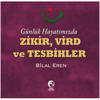 Günlük Hayatımızda Zikir, Vird Ve Tesbihler Bilal Eren