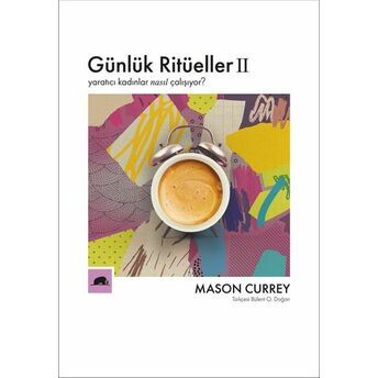 Günlük Ritüeller 2 - Yaratıcı Kadınlar Nasıl Çalışıyor? Mason Currey