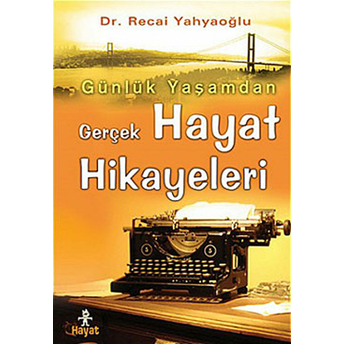 Günlük Yaşamdan Gerçek Hayat Hikayeleri Recai Yahyaoğlu