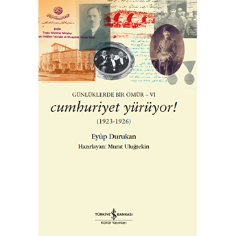 Günlüklerde Bir Ömür 6 - Cumhuriyet Yürüyor! (1923-1926) Eyüp Durukan