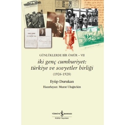 Günlüklerde Bir Ömür Vıı - Iki Genç Cumhuriyet: Türkiye Ve Sovyetler Birliği (1926-1928) Eyüp Durukan