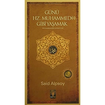 Günü Hz. Muhammed Gibi Yaşamak Said Alpsoy