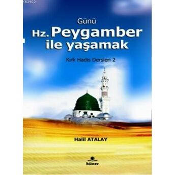 Günü Hz. Peygamber Ile Yaşamak; Kırk Hadis Dersleri 2Kırk Hadis Dersleri 2 Halil Atalay