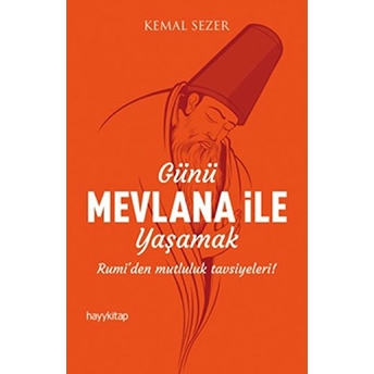 Günü Mevlana Ile Yaşamak Kemal Sezer