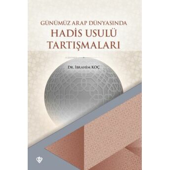 Günümüz Arap Dünyasında Hadis Usulü Tartışmaları Ibrahim Koç