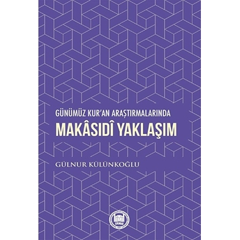 Günümüz Kur’an Araştırmalarında Makasıdi Yaklaşım Gülnur Külünkoğlu