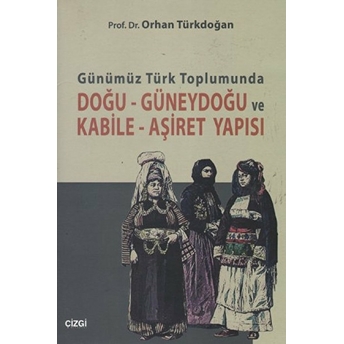 Günümüz Türk Toplumunda Doğu-Güneydoğu Ve Kabile- Aşiret Yapısı Orhan Türkdoğan