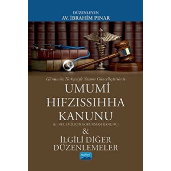 Günümüz Türkçesiyle Umumi Hıfzıssıhha Kanunu (Genel Sağlığın Korunması Kanunu) & Ilgili Diğer Düzenlemeler