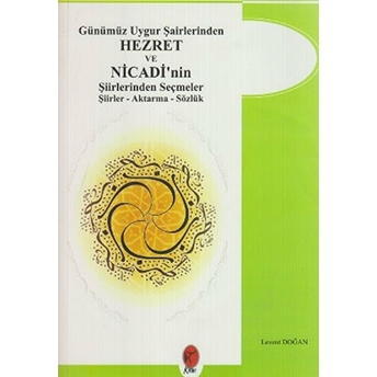 Günümüz Uygur Şairlerinden Hezret Ve Nicadi'nin Şiirlerinden Seçmeler Levent Doğan
