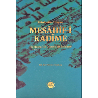 Günümüze Ulaşan Mesahif-I Kadime Ilk Mushaflar Üzerine Bir Inceleme - Tayyar Altıkulaç