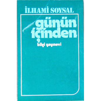 Günün Içinden Dünden Bugüne Gazete Yazıları Ilhami Soysal