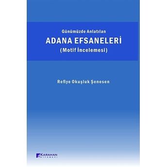 Günüzde Anlatılan Adana Efsaneleri (Motif Incelemesi) Refiye Okuşluk Şenesen