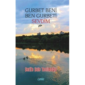 Gurbet Beni Ben Gurbeti Sevdim