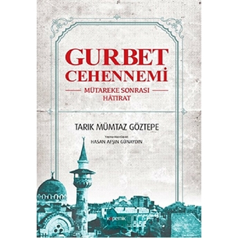 Gurbet Cehennemi - Mütareke Sonrası Hatırat Tarık Mümtaz Göztepe