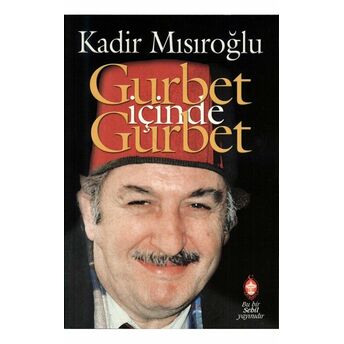 Gurbet Içinde Gurbet Kadir Mısıroğlu