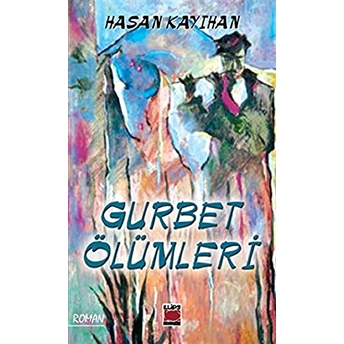 Gurbet Ölümleri Hasan Kayıhan