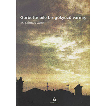 Gurbette Bile Bir Gökyüzü Varmış-M. Şehmus Güzel