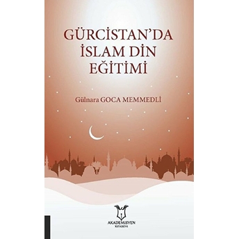 Gürcistan’da Islam Din Eğitimi - Gülnara Goca Memmedli