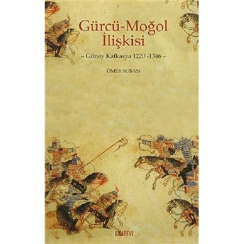 Gürcü-Moğol Ilişkisi Güney Kafkasya 1220-1346 Ömer Subaşı