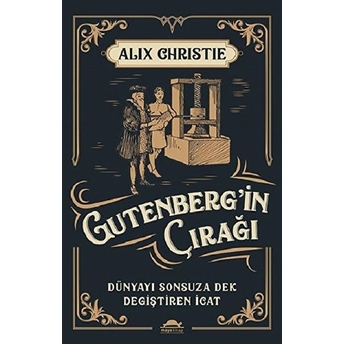 Gutenberg’in Çırağı - Dünyayı Sonsuza Dek Değiştiren Icat Alix Christie