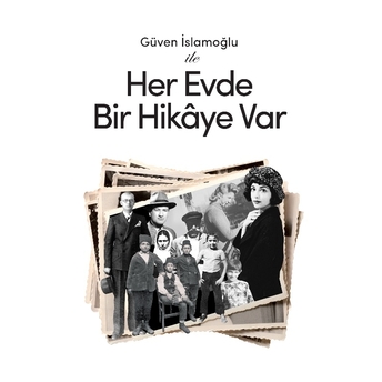 Güven Islamoğlu Ile Her Evde Bir Hikaye Var Güven Islamoğlu