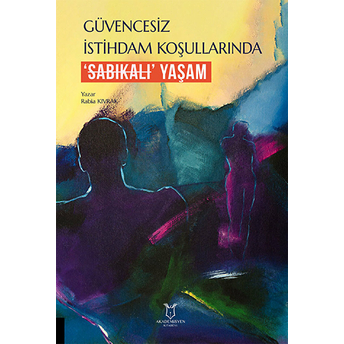 Güvencesiz Istihdam Koşullarında ‘Sabıkalı’ Yaşam