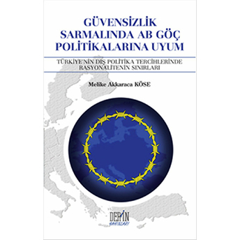 Güvensizlik Sarmalında Ab Göç Politikalarına Uyum Melike Akkaraca Köse