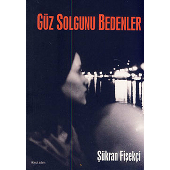 Güz Solgunu Bedenler-Şükran Fişekçi