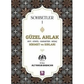 Güzel Ahlak Huy Gönül Karakter Mizaç Hikmet Ve Sırları - Sohbetler 1 Ali Yakub Babacan