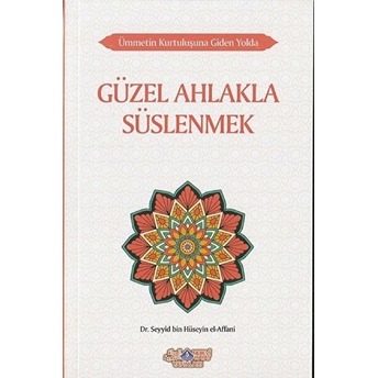 Güzel Ahlakla Süslenmek - Ümmetin Kurtuluşuna Giden Yolda 6 Seyyid Bin Hüseyin El-Affani