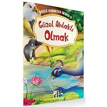 Güzel Ahlaklı Olmak - Güçlü Karakter Serisi 5 Kolektif