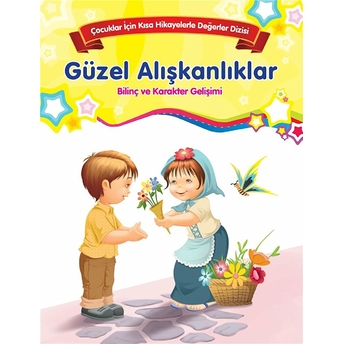 Güzel Alışkanlıklar - Bilinç Ve Karakter Gelişimi Kolektif