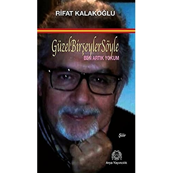 Güzel Bir Şeyler Söyle - Ben Artık Yokum Rifat Kalakoğlu