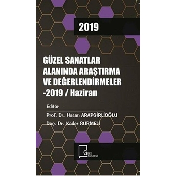 Güzel Sanatlar Alanında Araştırma Ve Değerlendirmeler - 2019 / Haziran - Kolektif