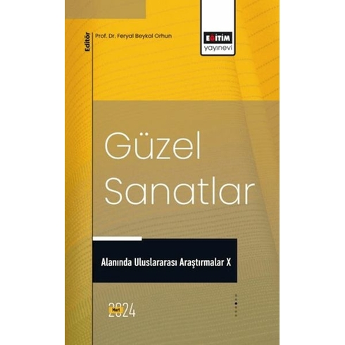 Güzel Sanatlar Alanında Uluslararası Araştırmalar X Ed. Feryal Beykal Orhun