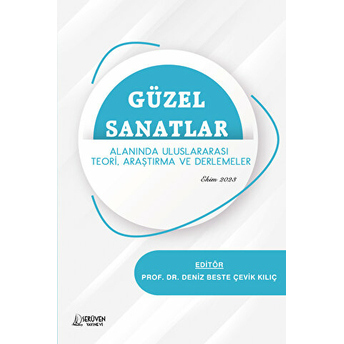 Güzel Sanatlar Alanında Uluslararası Teori, Araştırma Ve Derlemeler Deniz Beste Çevik Kılıç