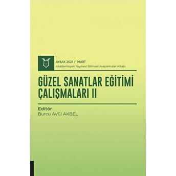 Güzel Sanatlar Eğitimi Çalışmaları Iı (Aybak 2021 Mart) Burcu Avcı Akbel