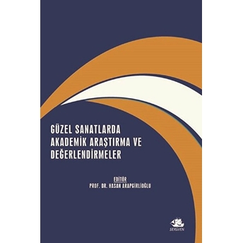 Güzel Sanatlarda Akademik Araştırma Ve Değerlendirmeler - Kolektif