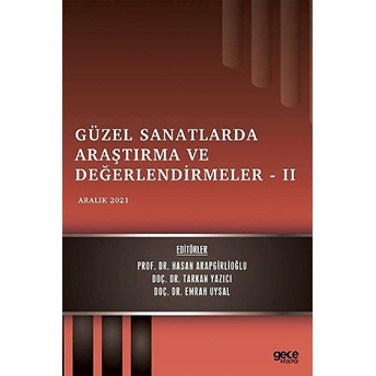 Güzel Sanatlarda Araştırma Ve Değerlendirmeler 2 - Aralık 2021 - Tarkan Yazıcı