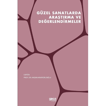 Güzel Sanatlarda Araştırma Ve Değerlendirmeler - Hasan Arapgirlioğlu