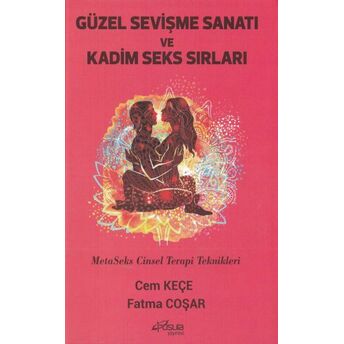 Güzel Sevişme Sanatı Ve Kadim Seks Sırları Metaseks Cinsel Terapi Teknikleri Cem Keçe, Fatma Coşar