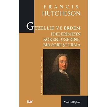 Güzellik Ve Erdem Idelerimizin Kökeni Üzerine Bir Soruşturma Francis Hutcheson