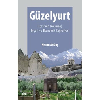 Güzelyurt Ilçesi'nin (Aksaray) Beşeri Ve Ekonomik Coğrafyası Kenan Arıbaş