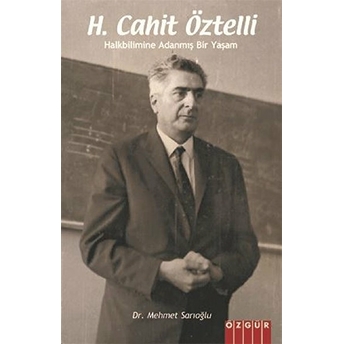 H. Cahit Öztelli - Halkbilimine Adanmış Bir Yaşam Mehmet Sarıoğlu